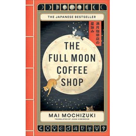The Full Moon Coffee Shop (2024): The internationally bestselling cult Japanese novel