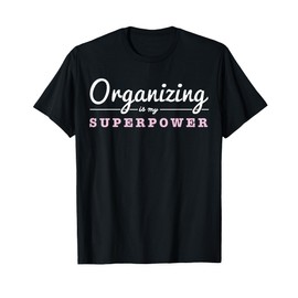 Organizing Is My Superpower Funny Organizer Coordinator Gift T-Shirt