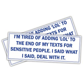 (x2) I'm Tired of Adding 'LOL' to The end of My Texts for Sensitive People. I Said What I | Funny Sticker Decal, Humor Sticker for Cars, Trucks, Hard Hats, toolboxes, Luggage