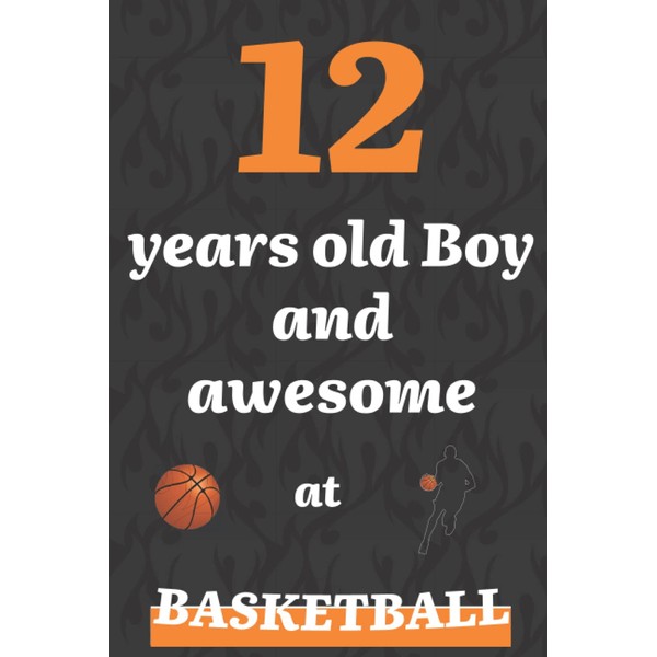 12 years old boy and awesome at Basketball: Notebook |