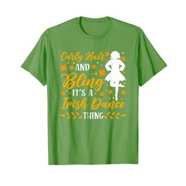 Irish Dancing Curly hair and Bling it's a Irish Tap Dance T-Shirt