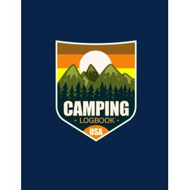 Camping Logbook: Camper RV Travel Journal: A Perfect Log Book for Campers Family who Enjoy Camping, Plan/Track/Log Your Memories and Your Adventures!