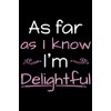 As far as I know I'm delightful: Funny Journal (Notebook,