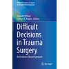 Difficult Decisions in Trauma Surgery: An Evidence-Based Approach (Difficult Decisions