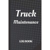 Truck Maintenance Log Book: Vehicle Maintenance Record Log Book |