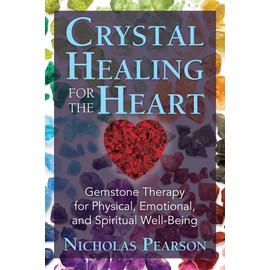 Crystal Healing for the Heart: Gemstone Therapy for Physical, Emotional, and Spiritual Well-Being