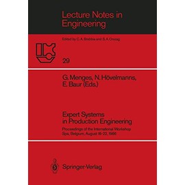 Expert Systems in Production Engineering: Proceedings of the International Workshop, Spa, Belgium, August 18–22, 1986 (Lecture Notes in Engineering (29))