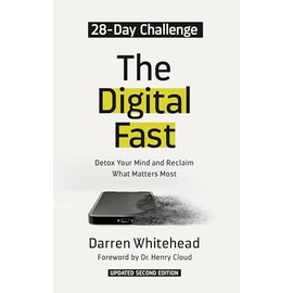 The Digital Fast: Detox Your Mind and Reclaim What Matters Most (Updated Second Edition)