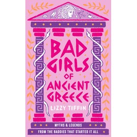 Bad Girls of Ancient Greece: Myths and Legends from the Baddies that Started it all