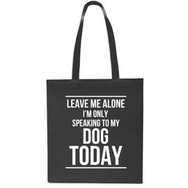 Daytripper Leave Me Alone I'm Only Speaking To My Dog Today Tote Shopping Gym Beach Bag 42cm x38cm, 10 litres-BLACK