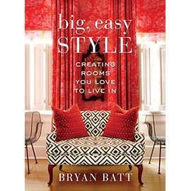 Big, Easy Style: Creating Rooms You Love to Live In