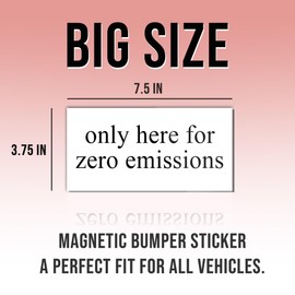 Magnet Only Here for Zero Emissions Magnet Anti Liberal Feminist Joke Humor Equality Social Justice White for Bumper, Refrigerator, Cruise Door, Car, Truck 7.5x3.75in