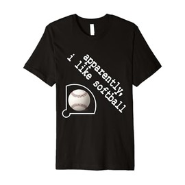 Apparently I Like Softball Funny Sports Humor Gifts Tee Premium T-Shirt