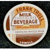 FRANK TRULL - LOWELL, MA. -  MILK CHOCOLATE BEVERAGE - MILK BOTTLE CAP- 42mm