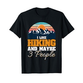 I Like Hiking And Maybe 3 People Funny Hiker T-Shirt