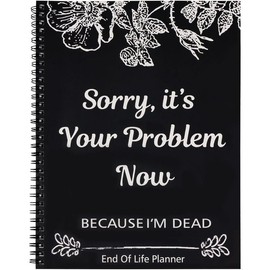 End of Life Planner:Sorry, It’s Your Problem Now, Because I'm Dead, Funny Notebook Book Notepad, Simple Business Office Book, Final Wishes and End-of-life Arrangements Emergency Binder (1PC Black) - Color: black1