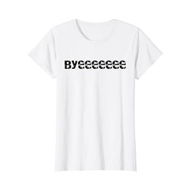 Byeeee T-Shirt