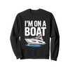 I'm on a Boat Sweatshirt