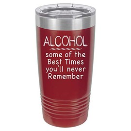 "Alcohol, Some of the Best Times You'll Never Remember" Drink Lover Engraved Vacuum Insulated Travel Drink Tumbler, 20 Oz., Maroon
