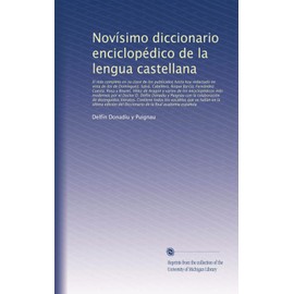 Novísimo diccionario enciclopédico de la lengua castellana: El más completo en su clase de los publicados h...