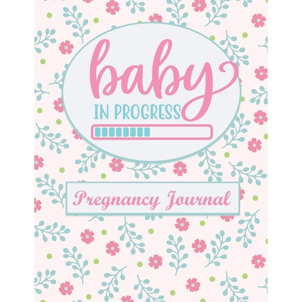 Baby in Progress: Pregnancy Journal Week by Week for Expecting