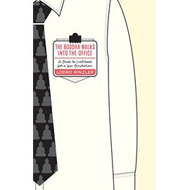 The Buddha Walks into the Office: A Guide to Livelihood for a New Generation