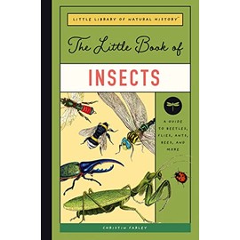 The Little Book of Insects: A Guide to Beetles, Flies, Ants, Bees, and More (Little Library of Natural History, 2)