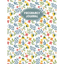 Pregnancy Journal: A Beautiful and Modern Pregnancy Planner, Organizer and Memory Book Album for Mom and Baby - Vol 94