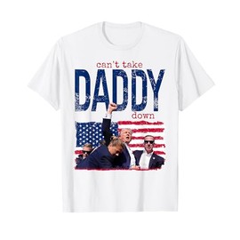 Trump Cant Take Daddy Down T-Shirt