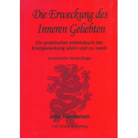 Die Erweckung des Inneren Geliebten: Ein praktisches Arbeitsbuch der Energielenkung allein und zu zweit