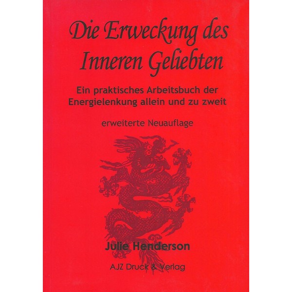 Die Erweckung des Inneren Geliebten: Ein praktisches Arbeitsbuch der Energielenkung