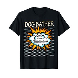Dog Bather - Funny Hero Job T-Shirt for Men Women