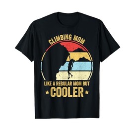 Climbing Mom Like A Regular Mom But Cooler Rock Climbing Mom T-Shirt