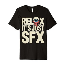 Relax It's Just SFX Makeup Artist Work Movie Film Premium T-Shirt
