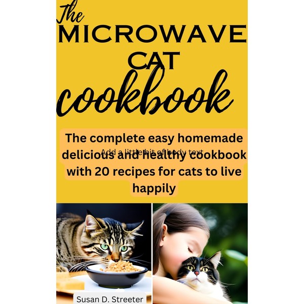  The microwave cat cookbook: The complete easy homemade delicious