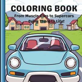 Coloring Book of Cars: From Muscle Cars to Supercars — Bring Them to Life!