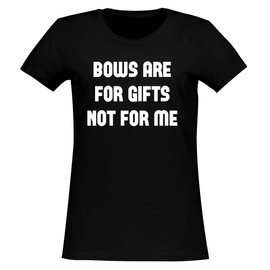 Bows are for Gifts, not for me. - Women's Soft & Comfortable Junior Cut T-Shirt CP05 Black