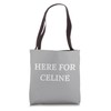 Here For Celine Tote Bag
