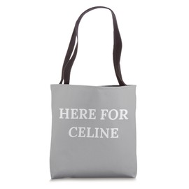 Here For Celine Tote Bag