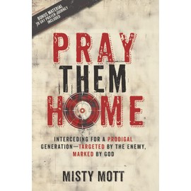 Pray Them Home: Interceding for a Prodigal Generation—Targeted by the Enemy, Marked by God