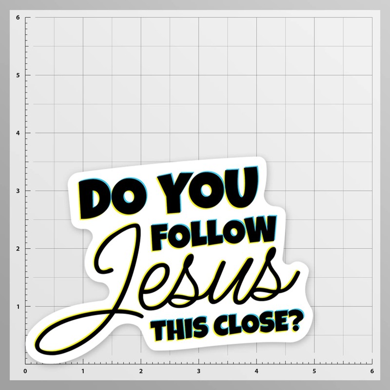 Do You Follow Jesus This Close Funny Driving Vinyl Decal