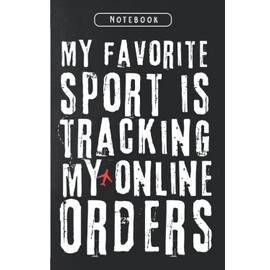 My Favorite Sport Is Tracking My Online Orders: Notebook 120 Pages 6x9