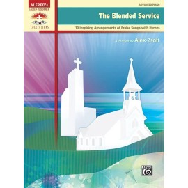 The Blended Service: 10 Inspiring Arrangements of Praise Songs with Hymns