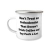 Inspirational Orthodontist 12oz Camper Mug, Don't Trust an Orthodontist That,