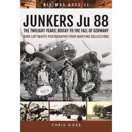 JUNKERS Ju 88: The Twilight Years - Biscay to the Fall of Germany (Air War Archive)