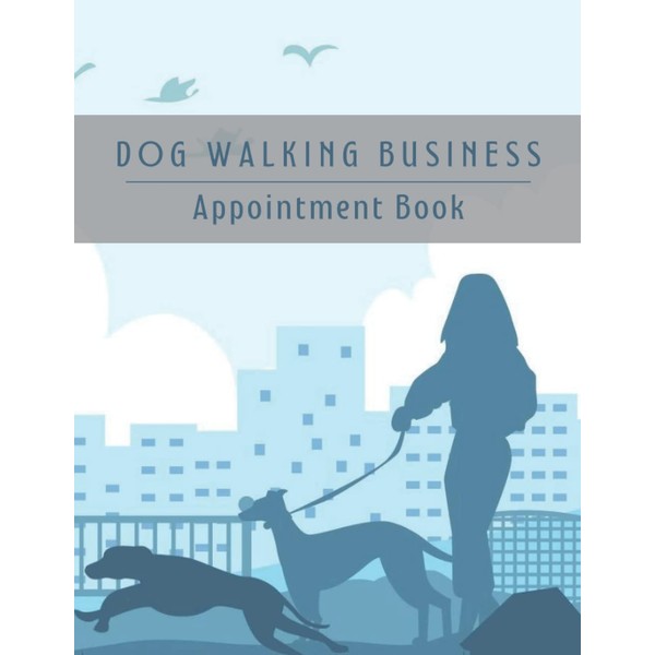 DOG WALKING BUSINESS APPOINTMENT BOOK: Daily Planner for Dog Walkers