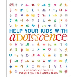 Help Your Kids with Adolescence: A No-Nonsense Guide to Puberty and the Teenage Years