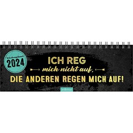 Tischkalender Ich reg mich nicht auf, die anderen regen mich auf! 2024: Praktischer Terminplaner mit Wochenkalendarium mit witzigen Sprüchen und schwarzem Humor