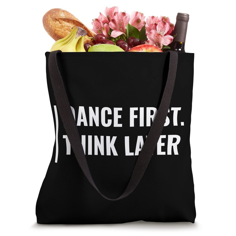 Dance First. Think Later. Dancing Quote Tote Bag