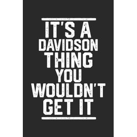 It's a Davidson Thing You Wouldn't Get It: Blank Lined Journal - great for Notes, To Do List, Tracking (6 x 9 120 pages)